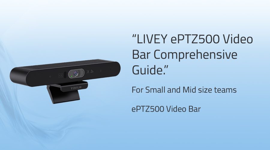 LIVEY ePTZ500 Video Bar Comprehensive Guide